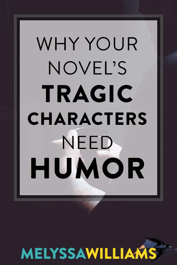 Why Your Novel's Tragic Characters Need Humor