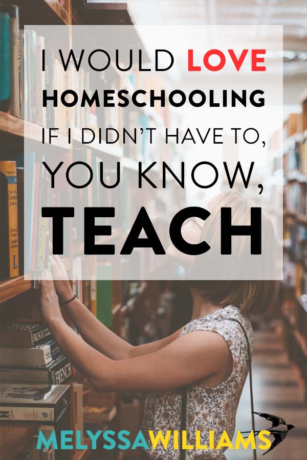 I love homeschooling except for the school part