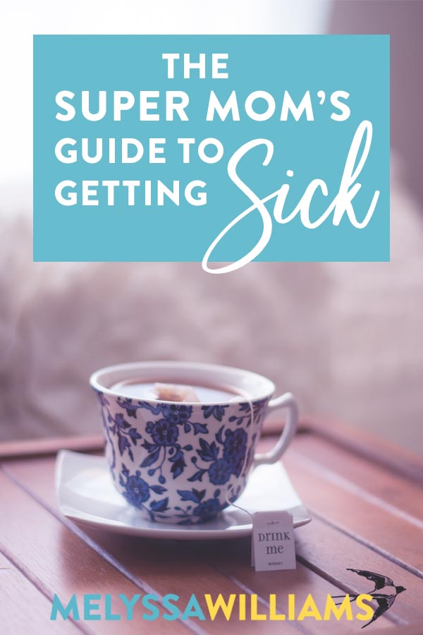 The super mom guide to being sick