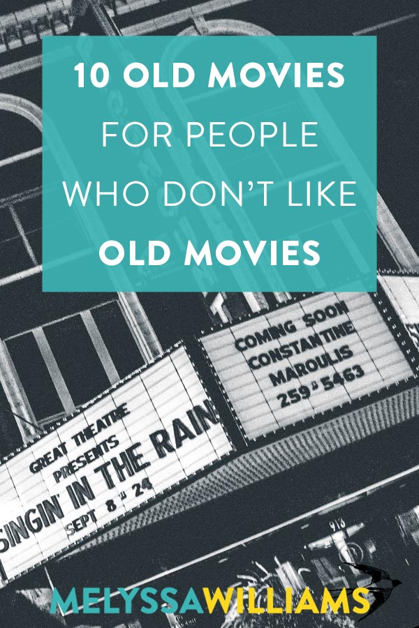 Classic Films for People Who Don't Like Old Movies