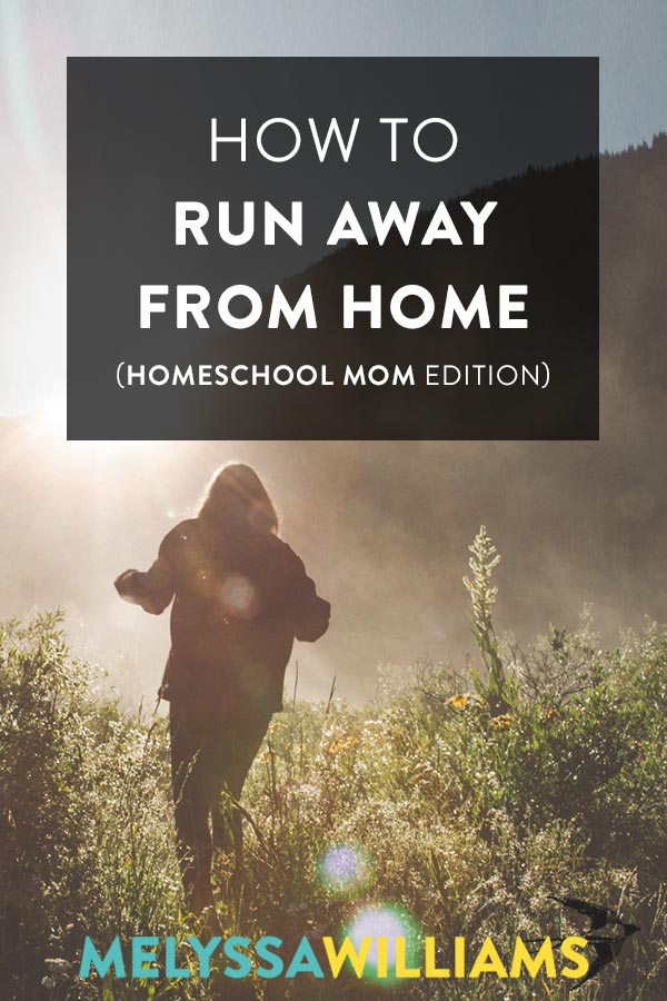 How to run away as a homeschool mom